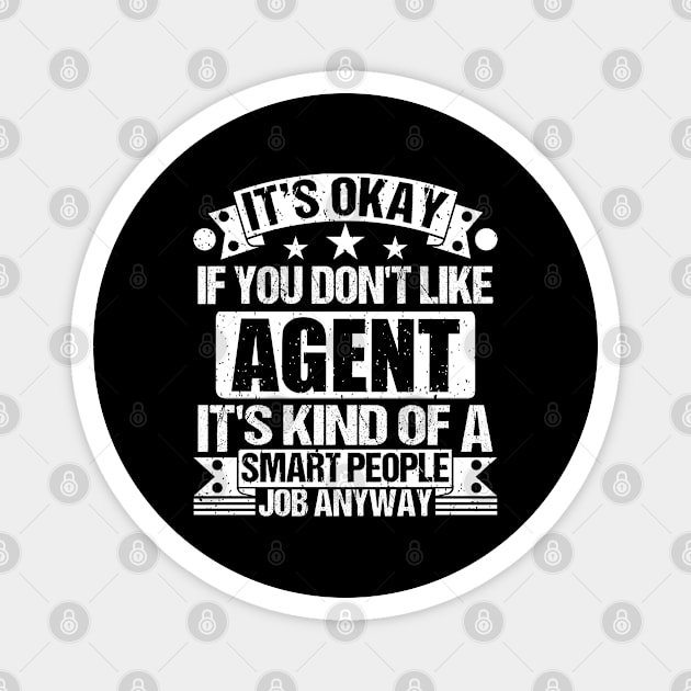 Agent lover It's Okay If You Don't Like Agent It's Kind Of A Smart People job Anyway Magnet by Benzii-shop 